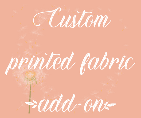 Custom Printed Fabric( ADD-ON)